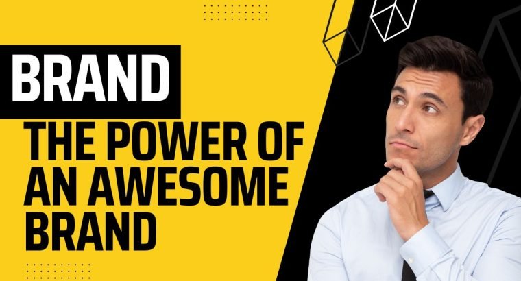 The Power of an Awesome Brand: The importance of branding